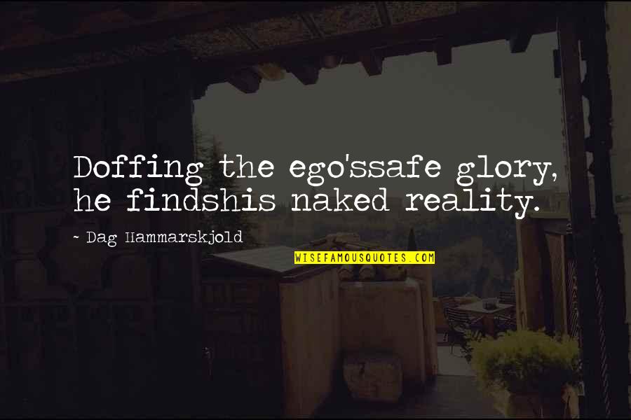 Keramat Lirik Quotes By Dag Hammarskjold: Doffing the ego'ssafe glory, he findshis naked reality. Keramat Lirik Quotes By Dag Hammarskjold: Doffing the ego'ssafe glory, he findshis naked reality.
