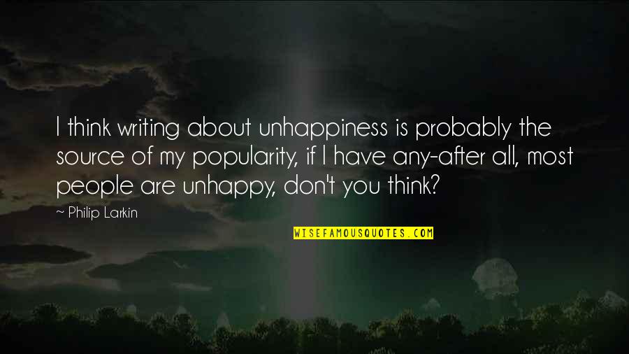 Keramat Permai Quotes By Philip Larkin: I think writing about unhappiness is probably the Keramat Permai Quotes By Philip Larkin: I think writing about unhappiness is probably the
