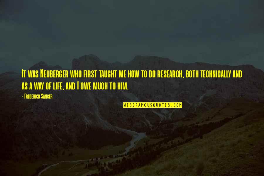 Keramika Quotes By Frederick Sanger: It was Neuberger who first taught me how Keramika Quotes By Frederick Sanger: It was Neuberger who first taught me how