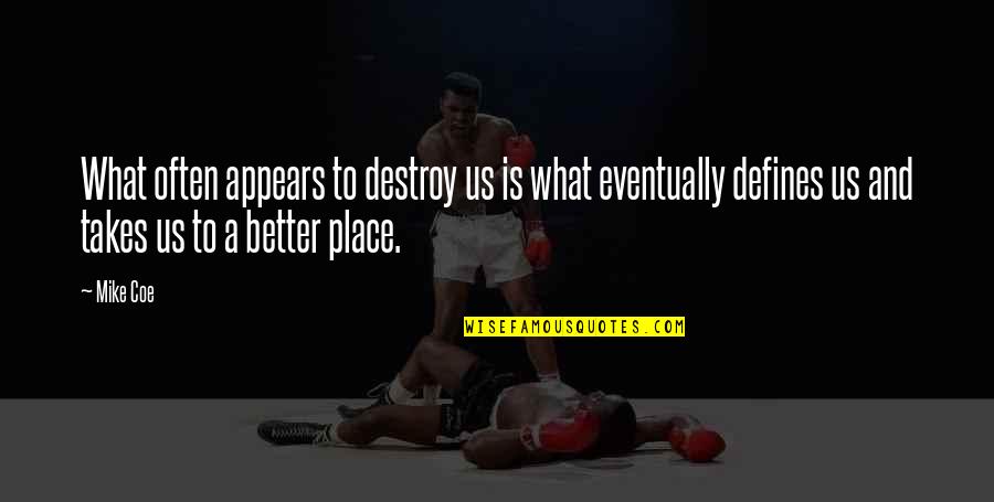 Kerana Korona Quotes By Mike Coe: What often appears to destroy us is what Kerana Korona Quotes By Mike Coe: What often appears to destroy us is what
