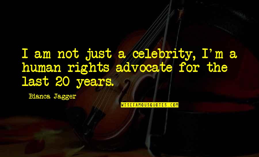 Kerana Nila Quotes By Bianca Jagger: I am not just a celebrity, I'm a