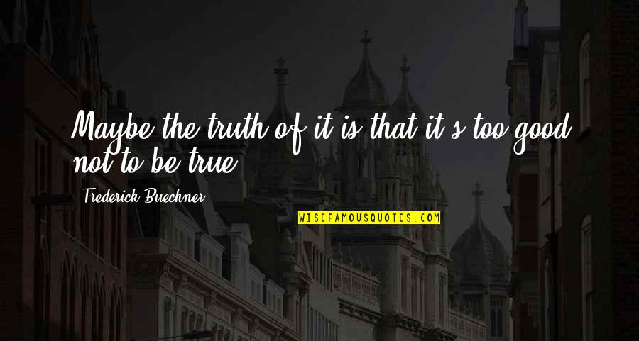 Kerana Terpaksa Quotes By Frederick Buechner: Maybe the truth of it is that it's