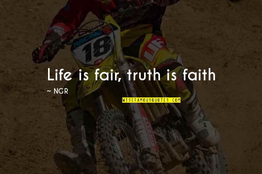 Kerapuhan Tulang Quotes By NGR: Life is fair, truth is faith