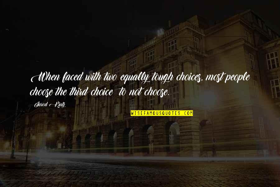 Kerasia Taverna Quotes By Jarod Kintz: When faced with two equally tough choices, most Kerasia Taverna Quotes By Jarod Kintz: When faced with two equally tough choices, most