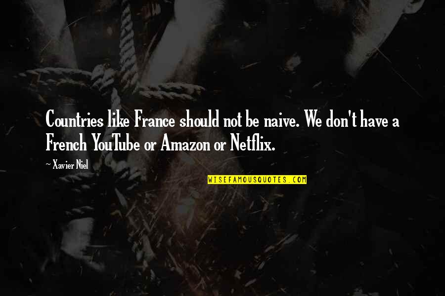 Kerastase Shampoo Quotes By Xavier Niel: Countries like France should not be naive. We