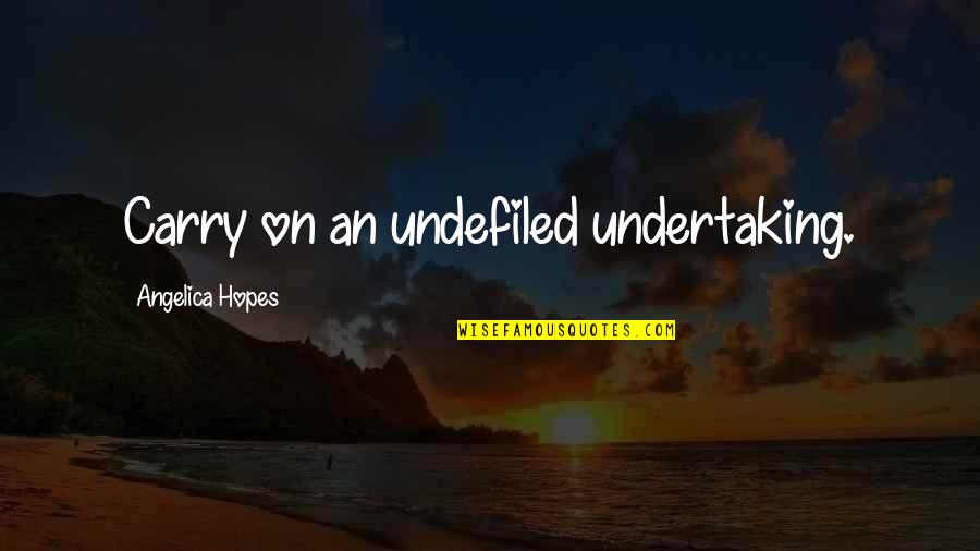 Keratin Quotes By Angelica Hopes: Carry on an undefiled undertaking.