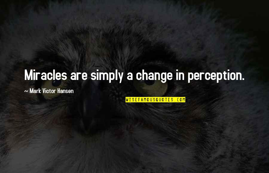 Keratin Treatment Quotes By Mark Victor Hansen: Miracles are simply a change in perception.