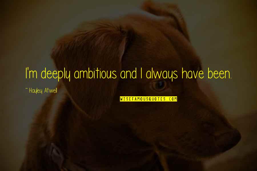 Keratitis In Dogs Quotes By Hayley Atwell: I'm deeply ambitious and I always have been.