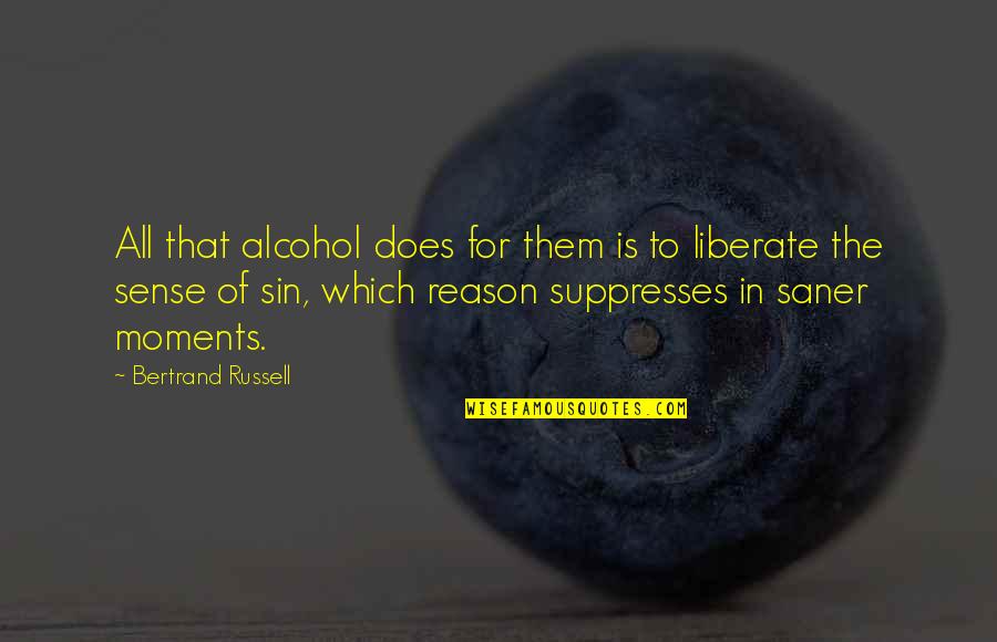 Kerb Quotes By Bertrand Russell: All that alcohol does for them is to