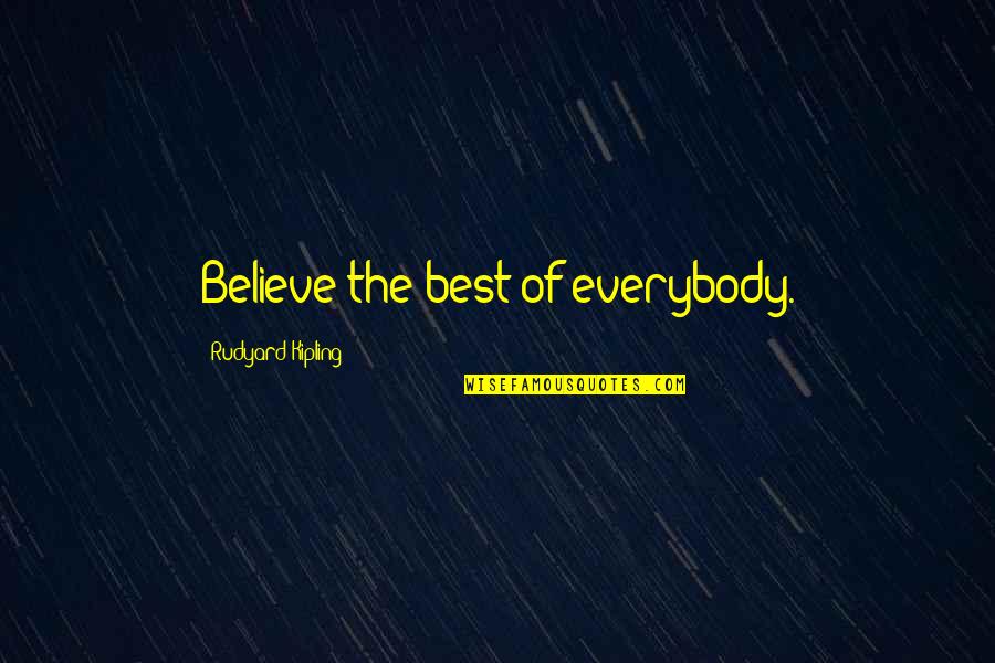 Kerb Quotes By Rudyard Kipling: Believe the best of everybody.