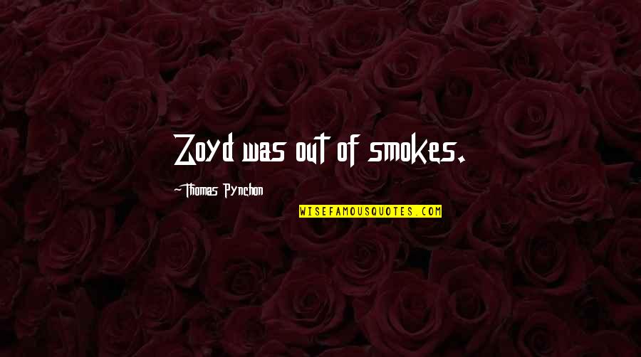 Kerbau Liar Quotes By Thomas Pynchon: Zoyd was out of smokes.