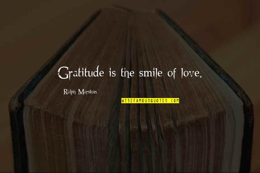 Kerbau Toraja Quotes By Ralph Marston: Gratitude is the smile of love.