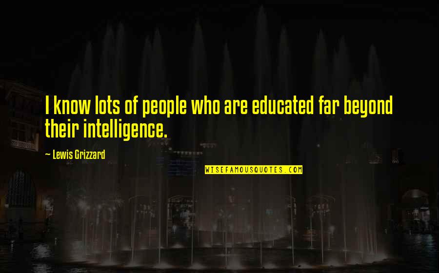 Kerbie Campbell Quotes By Lewis Grizzard: I know lots of people who are educated