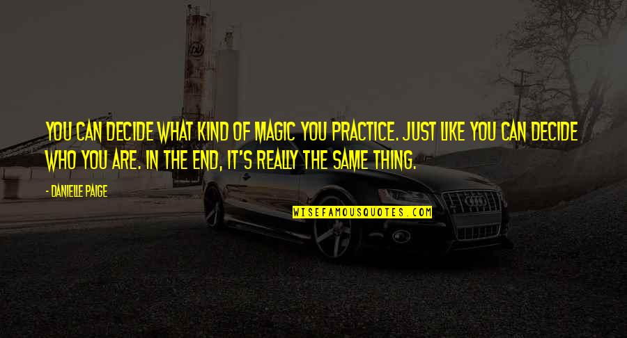 Kerbow Funeral Home Quotes By Danielle Paige: You can decide what kind of magic you Kerbow Funeral Home Quotes By Danielle Paige: You can decide what kind of magic you
