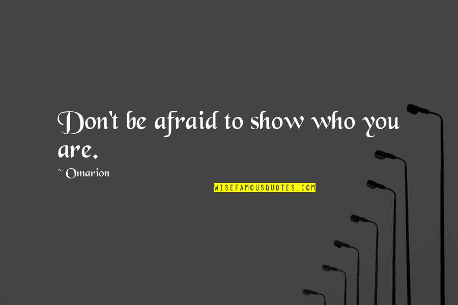 Kercheville And Badger Quotes By Omarion: Don't be afraid to show who you are. Kercheville And Badger Quotes By Omarion: Don't be afraid to show who you are.