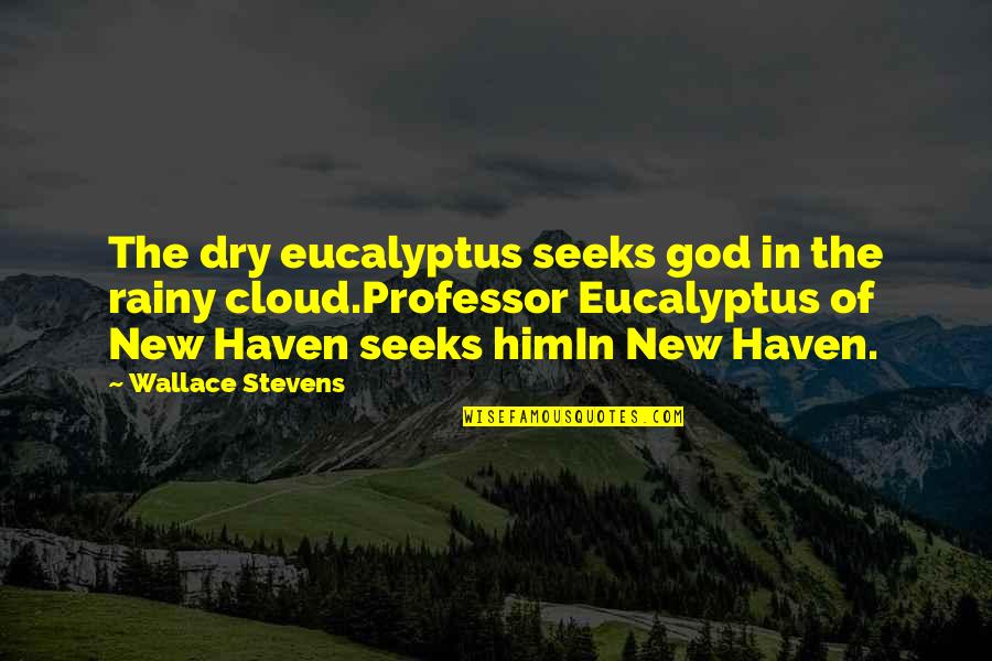 Kerchief Quotes By Wallace Stevens: The dry eucalyptus seeks god in the rainy