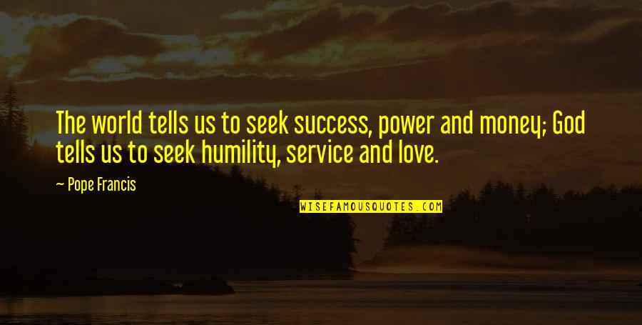 Kerchoo Quotes By Pope Francis: The world tells us to seek success, power Kerchoo Quotes By Pope Francis: The world tells us to seek success, power
