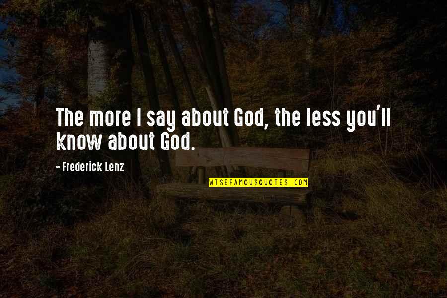 Kerckhoff Stone Quotes By Frederick Lenz: The more I say about God, the less