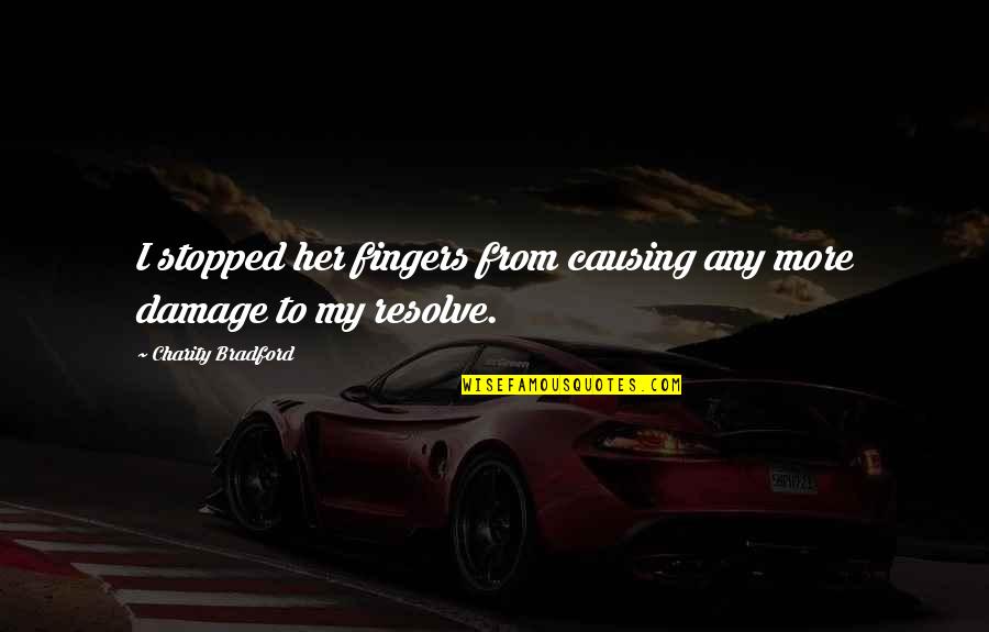 Kerdil Artinya Quotes By Charity Bradford: I stopped her fingers from causing any more Kerdil Artinya Quotes By Charity Bradford: I stopped her fingers from causing any more