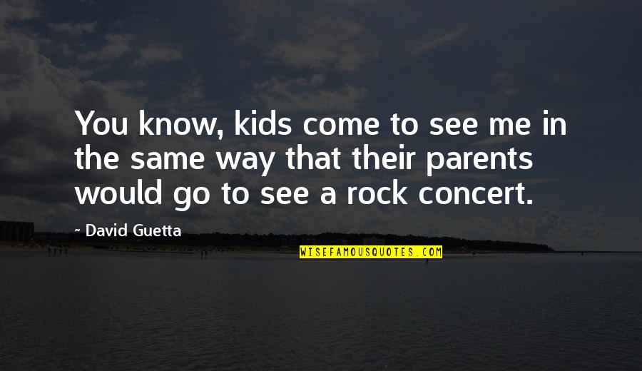 Kere Quotes By David Guetta: You know, kids come to see me in