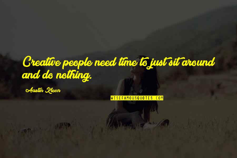 Kerekasztal Lovagjai Quotes By Austin Kleon: Creative people need time to just sit around