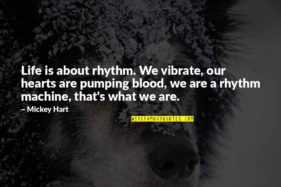 Kerekdomb Quotes By Mickey Hart: Life is about rhythm. We vibrate, our hearts