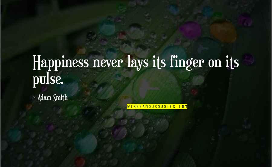 Kerempuh Quotes By Adam Smith: Happiness never lays its finger on its pulse.