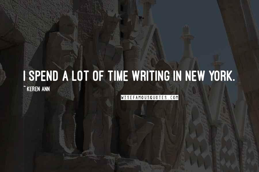 Keren Ann quotes: I spend a lot of time writing in New York.