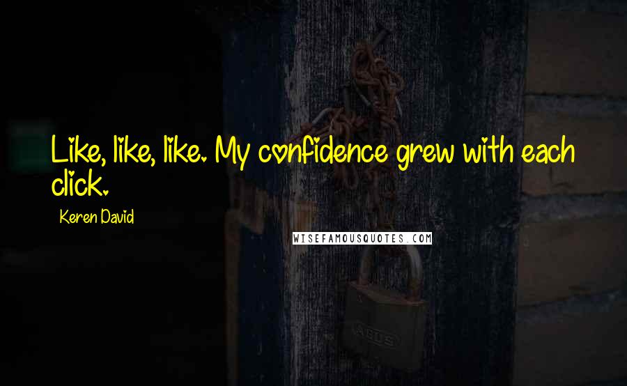 Keren David quotes: Like, like, like. My confidence grew with each click.