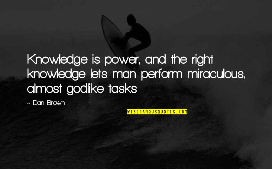 Keresett Okj Quotes By Dan Brown: Knowledge is power, and the right knowledge lets