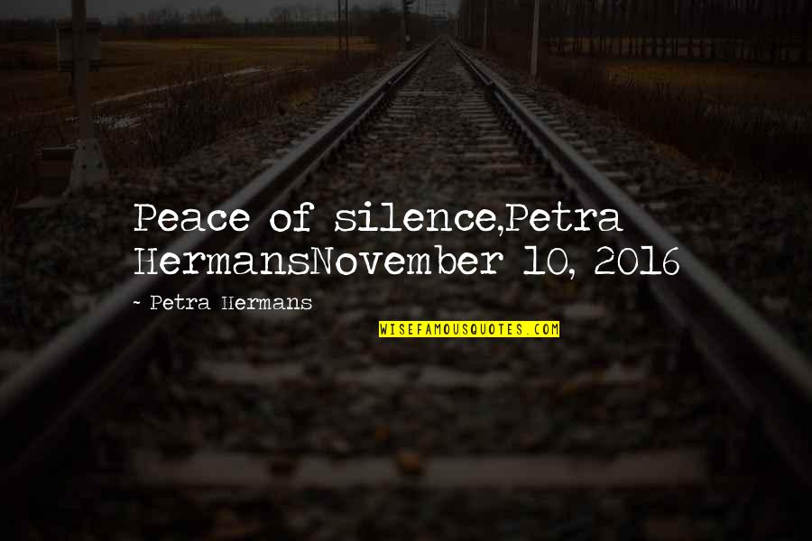 Keresett Okj Quotes By Petra Hermans: Peace of silence,Petra HermansNovember 10, 2016