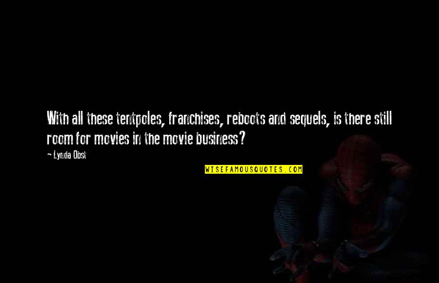 Kereste Nedir Quotes By Lynda Obst: With all these tentpoles, franchises, reboots and sequels, Kereste Nedir Quotes By Lynda Obst: With all these tentpoles, franchises, reboots and sequels,