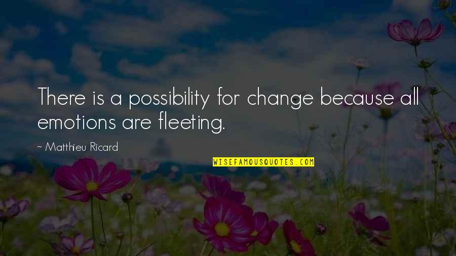 Keresztes Ildik Quotes By Matthieu Ricard: There is a possibility for change because all