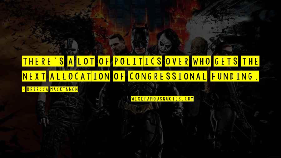 Keresztes Ildik Quotes By Rebecca MacKinnon: There's a lot of politics over who gets