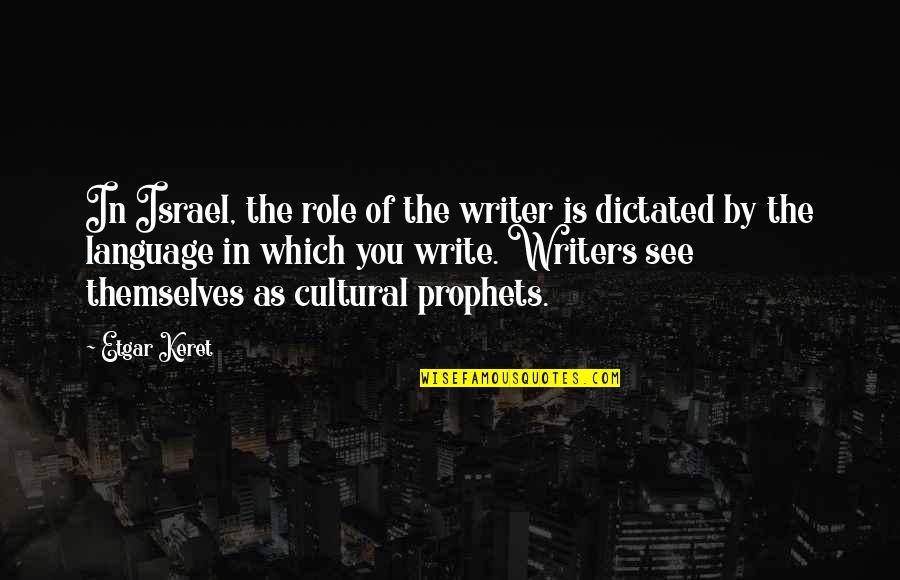 Keret Quotes By Etgar Keret: In Israel, the role of the writer is