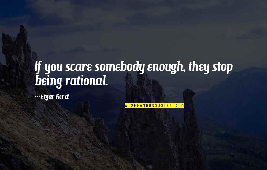 Keret Quotes By Etgar Keret: If you scare somebody enough, they stop being