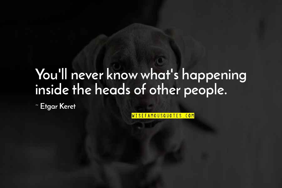 Keret Quotes By Etgar Keret: You'll never know what's happening inside the heads