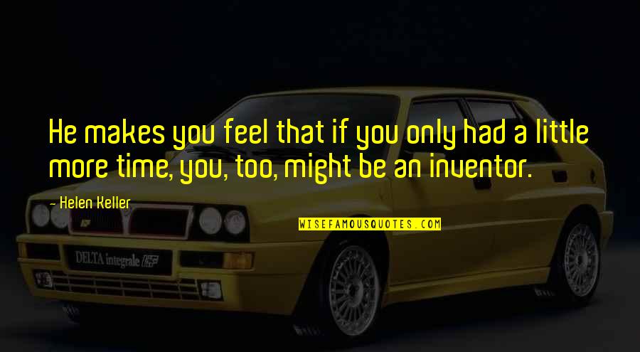 Kereta Lelong Quotes By Helen Keller: He makes you feel that if you only