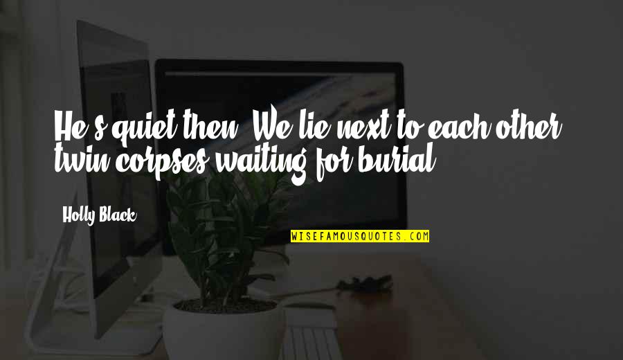 Keretakan Smk Quotes By Holly Black: He's quiet then. We lie next to each