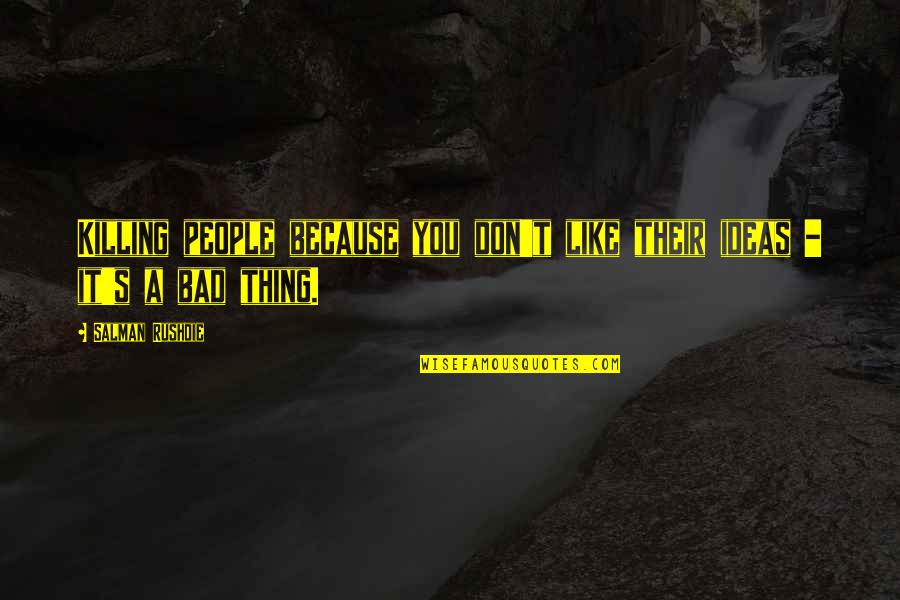 Keretakan Smk Quotes By Salman Rushdie: Killing people because you don't like their ideas