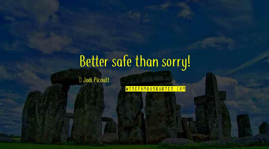 Kerfuffles And Foofaraws Quotes By Jodi Picoult: Better safe than sorry!