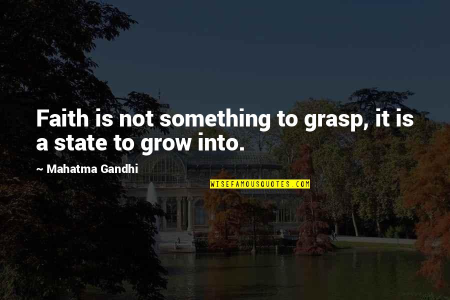 Kerfuffles And Foofaraws Quotes By Mahatma Gandhi: Faith is not something to grasp, it is