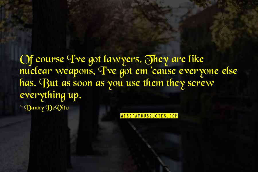 Kerfuffles Define Quotes By Danny DeVito: Of course I've got lawyers. They are like
