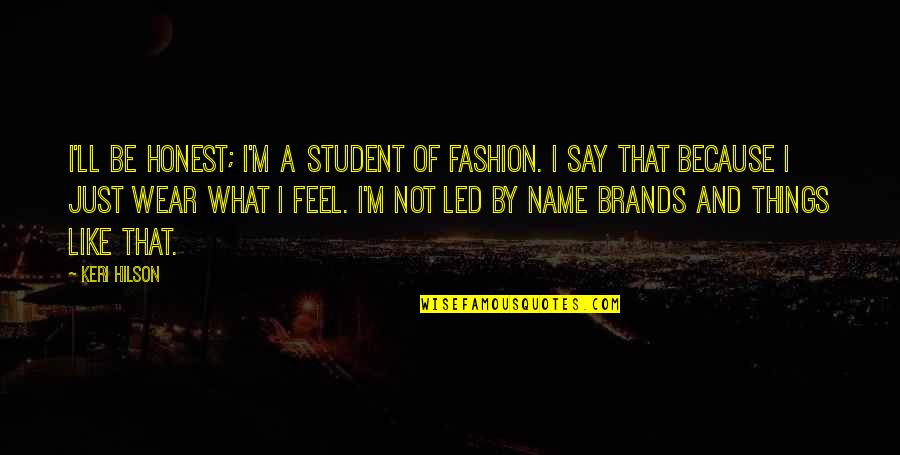 Keri Hilson Quotes By Keri Hilson: I'll be honest; I'm a student of fashion.