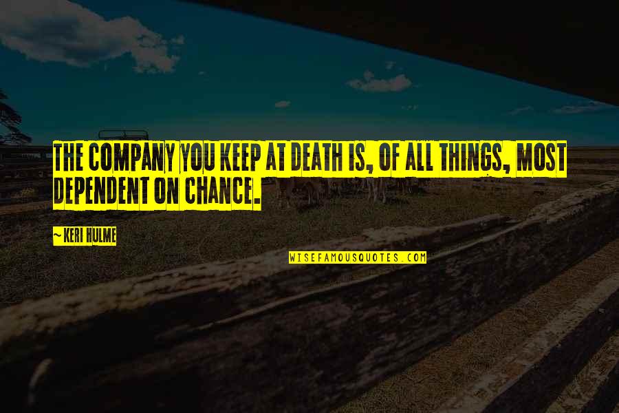 Keri Hulme Quotes By Keri Hulme: The company you keep at death is, of