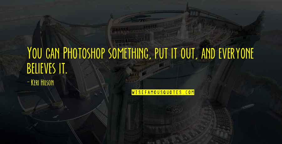 Keri Quotes By Keri Hilson: You can Photoshop something, put it out, and