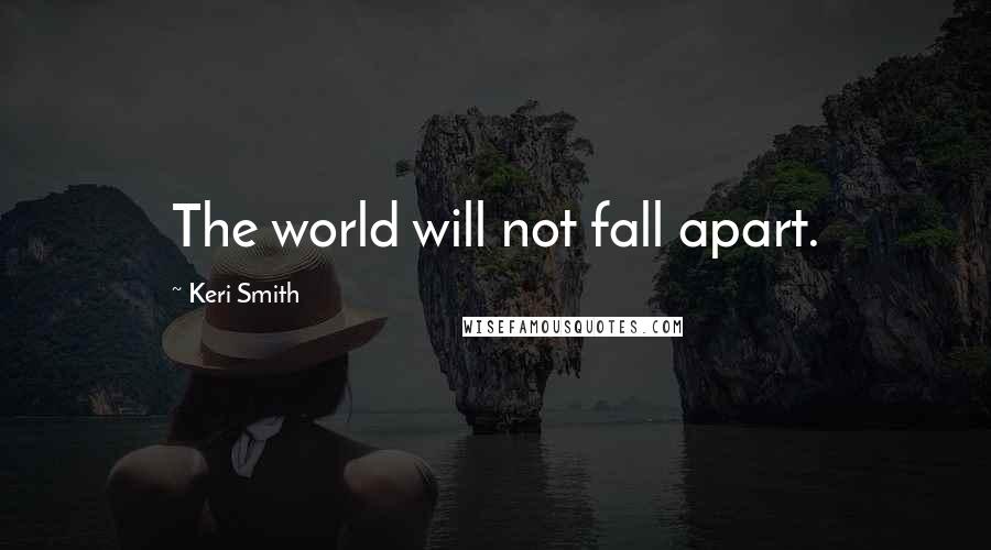 Keri Smith quotes: The world will not fall apart.
