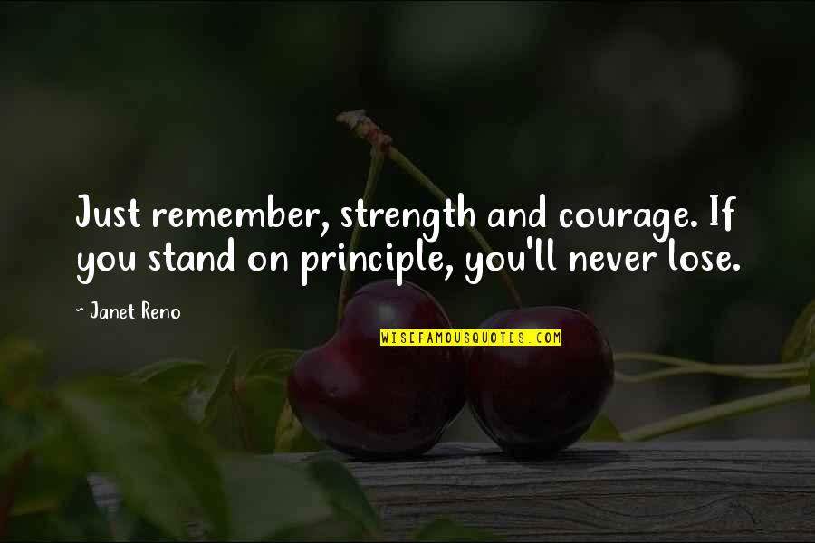 Kerie Mecca Quotes By Janet Reno: Just remember, strength and courage. If you stand