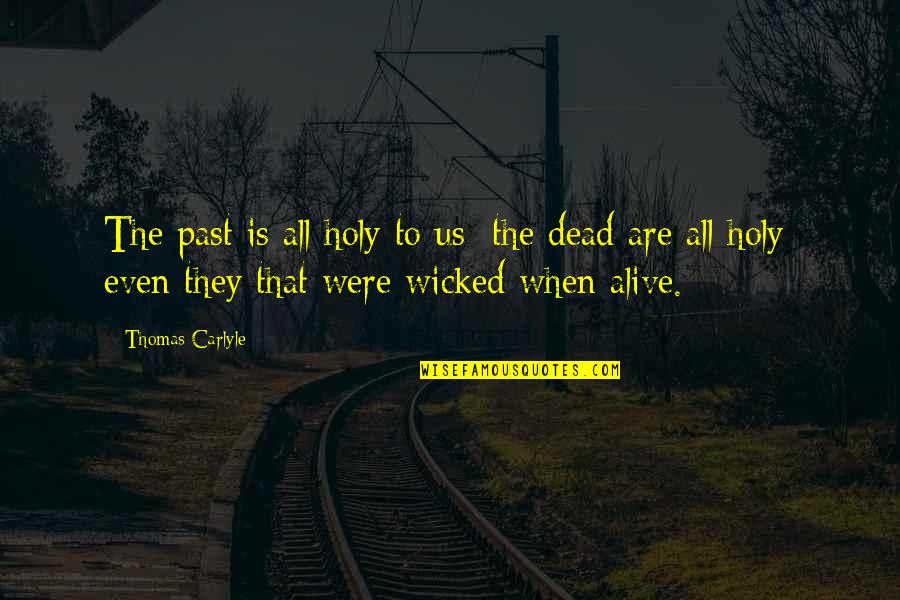 Kerigma Cluj Quotes By Thomas Carlyle: The past is all holy to us; the