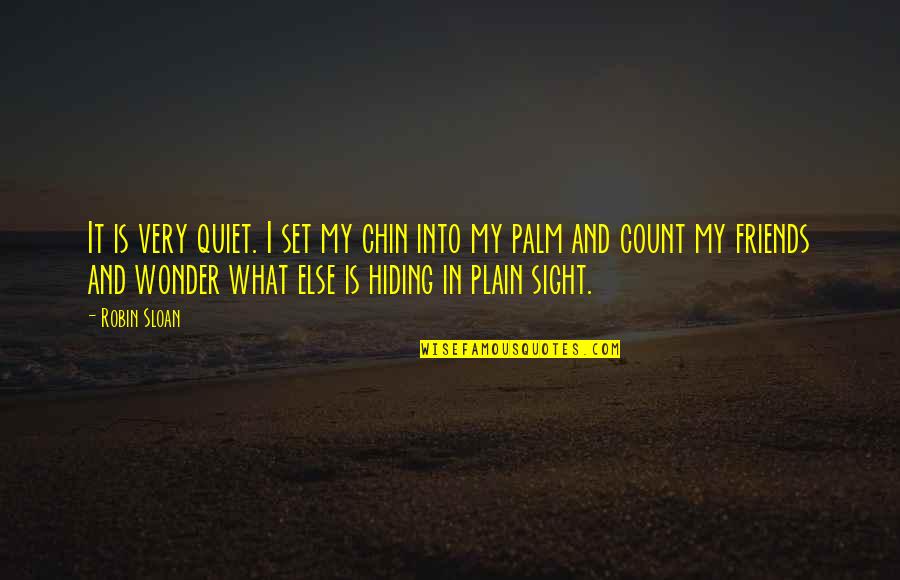 Kerigma Librarie Quotes By Robin Sloan: It is very quiet. I set my chin Kerigma Librarie Quotes By Robin Sloan: It is very quiet. I set my chin